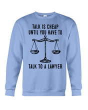 Load image into Gallery viewer, Talk Is Cheap Until You Have To Talk To A Lawyer Trending Sweatshirt
