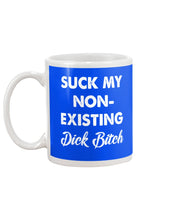 Load image into Gallery viewer, Suck My Non Existing Dick Bitch Gift For Women Mug

