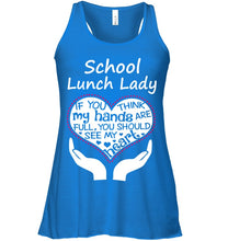 Load image into Gallery viewer, School Lunch Lady If You Think My Hands Are Full Ladies Flowy Tank
