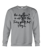 Load image into Gallery viewer, One Day I Won't Be Able To Do This Today Is Not That Day Gift For Men Sweatshirt
