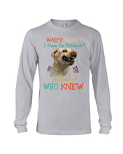 Load image into Gallery viewer, Labrador Retriever Attitude Really Gift For Dog Lovers Unisex Long Sleeve
