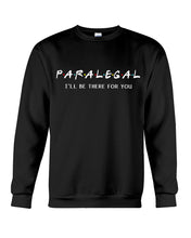 Load image into Gallery viewer, Paralegal I'll Be There For You Trending Gift For Lawyer Sweatshirt
