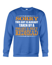Load image into Gallery viewer, Sorry This Guy Is Already Taken By A Smart And Sexy Redhead Gift For Men Sweatshirt
