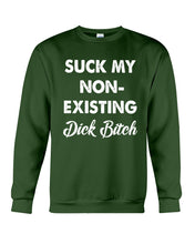 Load image into Gallery viewer, Suck My Non Existing Dick Bitch Gift For Women Sweatshirt
