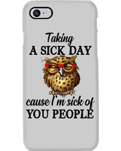 Load image into Gallery viewer, Taking A Sick Day Cause I'm Sick Of You People Owl Phone case
