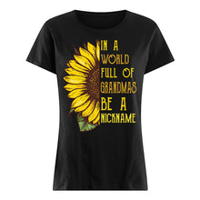 Load image into Gallery viewer, Sunflower In A World Full Of Grandmas Be A Nickname Ladies Tee
