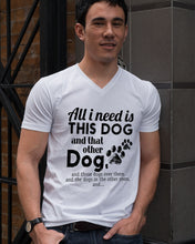 Load image into Gallery viewer, All I Need Is This Dog And That Other Dog Gift For Dog Lovers Guys V-Neck
