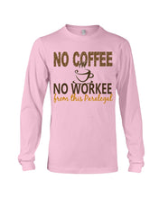 Load image into Gallery viewer, No Coffee No Workee Funny Paralegal    Special Unique  Custom Design Unisex Long Sleeve

