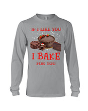 Load image into Gallery viewer, If I Like You I Bake For You Unique Custom Design Unisex Long Sleeve

