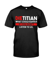 Load image into Gallery viewer, Dietitian What Could Happen If You Don't Listen To Us Trending Guys Tee
