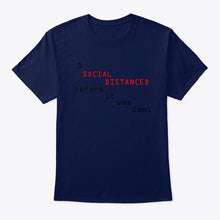 Load image into Gallery viewer, Social Distanced Before It Was Cool  Unique Custom Design Guys Tee
