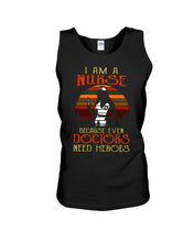 Load image into Gallery viewer, I Am A Nurse Because Even Doctors Need Heros Gift For Nurse Unisex Tank Top
