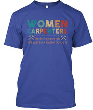 Load image into Gallery viewer, Women Carpenters We Do The Same Job We Just Look Better Doing It Guys Tee
