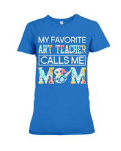 Load image into Gallery viewer, My Favorite Art Teacher Calls Me Mom For Personalized Job Gift Ladies Tee
