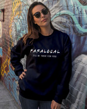 Load image into Gallery viewer, Paralegal I'll Be There For You Trending Gift For Lawyer Sweatshirt

