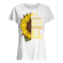 Load image into Gallery viewer, Sunflower In A World Full Of Grandmas Be A Nickname Ladies Tee
