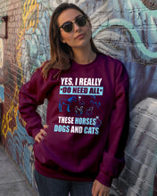 Load image into Gallery viewer, I Do Need All These Horses Dogs And Cats Sweatshirt
