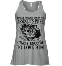 Load image into Gallery viewer, Tough Enough To Be An Asshole's Wife Crazy Enough To Love Him Ladies Flowy Tank
