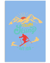 Load image into Gallery viewer, I'm Retired Skiing Is My Job Mountainous Terrain Vertical Poster
