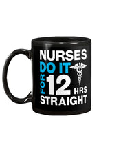 Load image into Gallery viewer, Nurses Do It For 12 Hrs Straight Trending Gift For Nurse Mug
