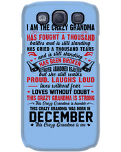 Load image into Gallery viewer, I’m The Crazy Grandma Who Was Born In December Has Fought A Thousand Custom Phone case
