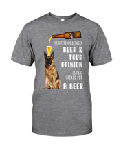 Load image into Gallery viewer, German Shepherd Beer And Your Opinion Gift For Dog Lovers Guys Tee
