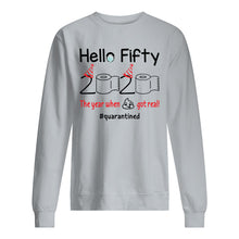 Load image into Gallery viewer, Birthday Gift Hello Fifty The Year When Shit Got Real Trending Sweatshirt
