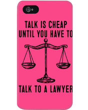 Load image into Gallery viewer, Talk Is Cheap Until You Have To Talk To A Lawyer Trending Phone case
