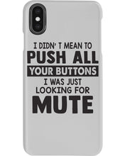 Load image into Gallery viewer, I Didn't Mean To Push All Your Buttons I Was Just Looking For Mute Phone case

