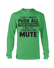 Load image into Gallery viewer, I Didn't Mean To Push All Your Buttons I Was Just Looking For Mute Unisex Long Sleeve
