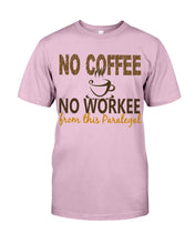 Load image into Gallery viewer, No Coffee No Workee Funny Paralegal    Special Unique  Custom Design Guys Tee
