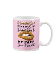 Load image into Gallery viewer, Birthday Gift For November Girl If My Mouth Doesn't Say It My Face Definitely Mug

