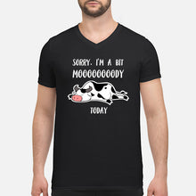 Load image into Gallery viewer, Sorry I'm A Bit Mooooody Today Gift For Cow Lovers Guys V-Neck

