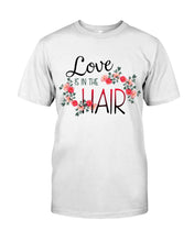 Load image into Gallery viewer, Love Is In The Hair Flower Gift For Women Guys Tee
