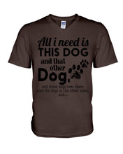 Load image into Gallery viewer, All I Need Is This Dog And That Other Dog Gift For Dog Lovers Guys V-Neck
