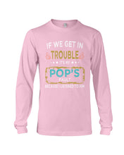 Load image into Gallery viewer, If We Get In Trouble It's My Pop's Fault Special Custom Design Unisex Long Sleeve
