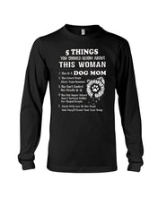 Load image into Gallery viewer, 5 Things You Should Know About This Woman Dog Mom Unisex Long Sleeve
