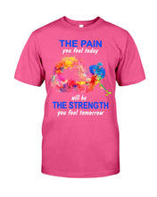 Load image into Gallery viewer, The Pain You Feel Today Will Be The Strength Gift For Women Guys Tee
