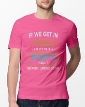 Load image into Gallery viewer, If We Get In Trouble It's My Pop's Fault Special Custom Design Guys Tee
