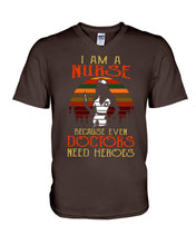 Load image into Gallery viewer, I Am A Nurse Because Even Doctors Need Heros Gift For Nurse Guys V-Neck
