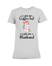 Load image into Gallery viewer, I Like My Coffee Hot Like My Husband Unicorn Gift For Men Ladies Tee
