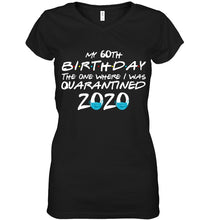 Load image into Gallery viewer, My 60th Birthday The One Where I Was Quarantined 2020 Trending Ladies V-Neck
