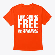 Load image into Gallery viewer, I'm Giving Free Bad Advice Today Ask Me Anything Trending Guys Tee
