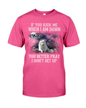 Load image into Gallery viewer, If You Kick Me When I'm Down You Better pray I Don't Get Up Guys Tee
