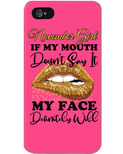 Load image into Gallery viewer, Birthday Gift For November Girl If My Mouth Doesn't Say It My Face Definitely Phone case

