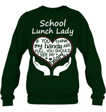 Load image into Gallery viewer, School Lunch Lady If You Think My Hands Are Full Sweatshirt
