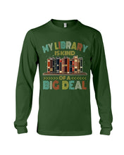 Load image into Gallery viewer, Librarian My Library Is Kind Of Big Deal Trending For Book Lovers Unisex Long Sleeve

