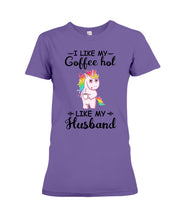 Load image into Gallery viewer, I Like My Coffee Hot Like My Husband Unicorn Gift For Men Ladies Tee
