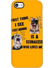 Load image into Gallery viewer, I See Every Morning Is A Schnauzer Who Loves Me Phone case
