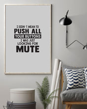 Load image into Gallery viewer, I Didn't Mean To Push All Your Buttons I Was Just Looking For Mute Vertical Poster
